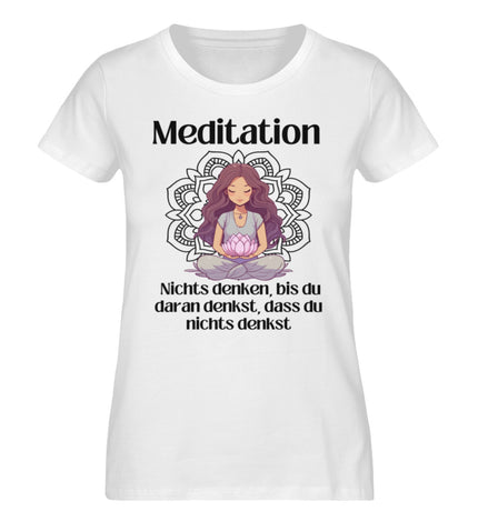 MEDITATION, nichts denken, bis du daran denkst...  - Damen Premium Organic Shirt